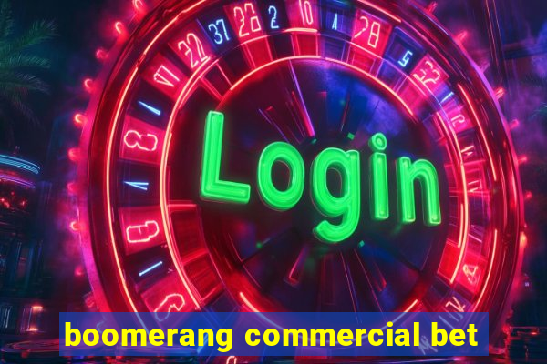 boomerang commercial bet